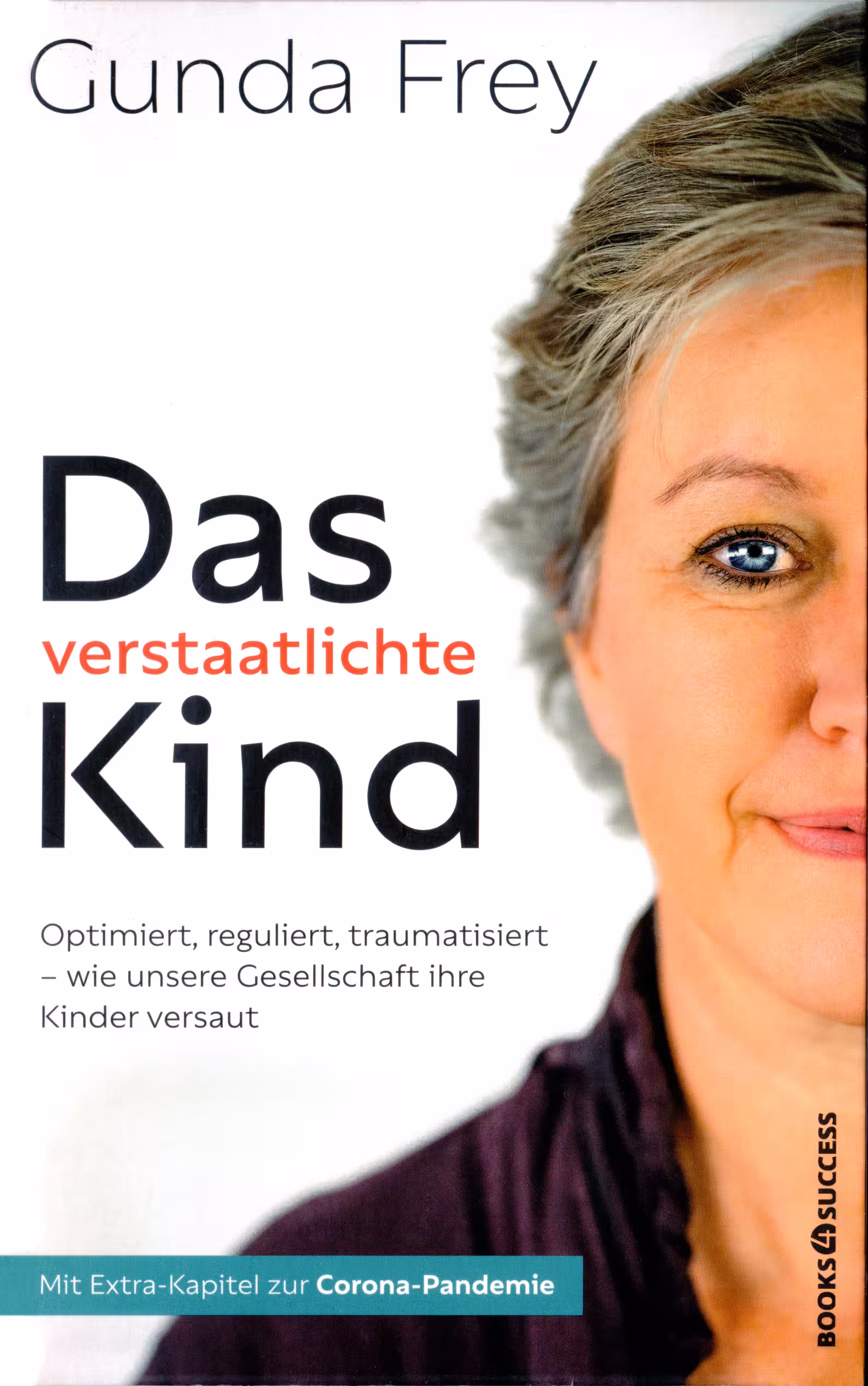Gunda Frey - Das verstaatlichte Kind: Optimiert, reguliert, traumatisiert - Wie unsere Gesellschaft ihre Kinder versaut (2022)